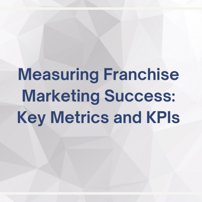 critical key performance indicators (KPIs) for measuring your franchise marketing efforts