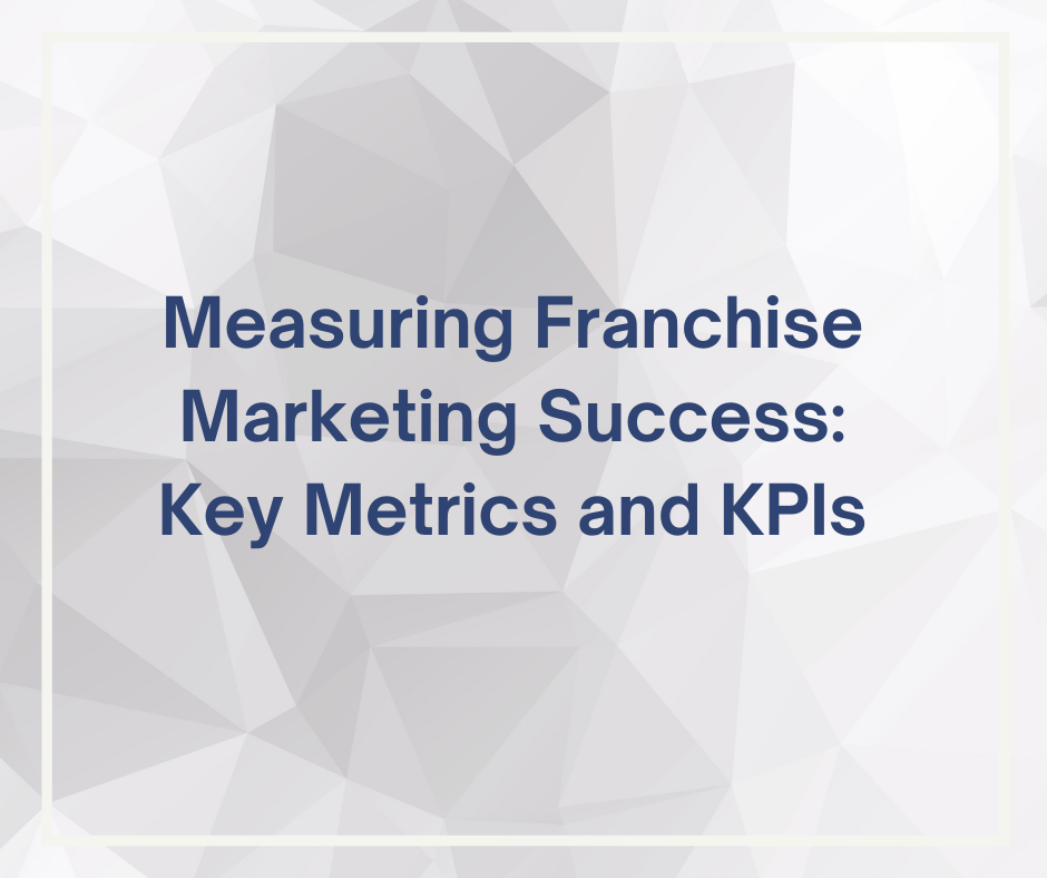 critical key performance indicators (KPIs) for measuring your franchise marketing efforts