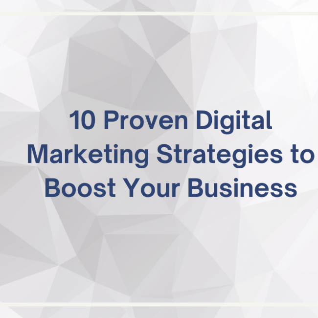 we will discuss ten proven digital marketing strategies that can help you boost your business growth.